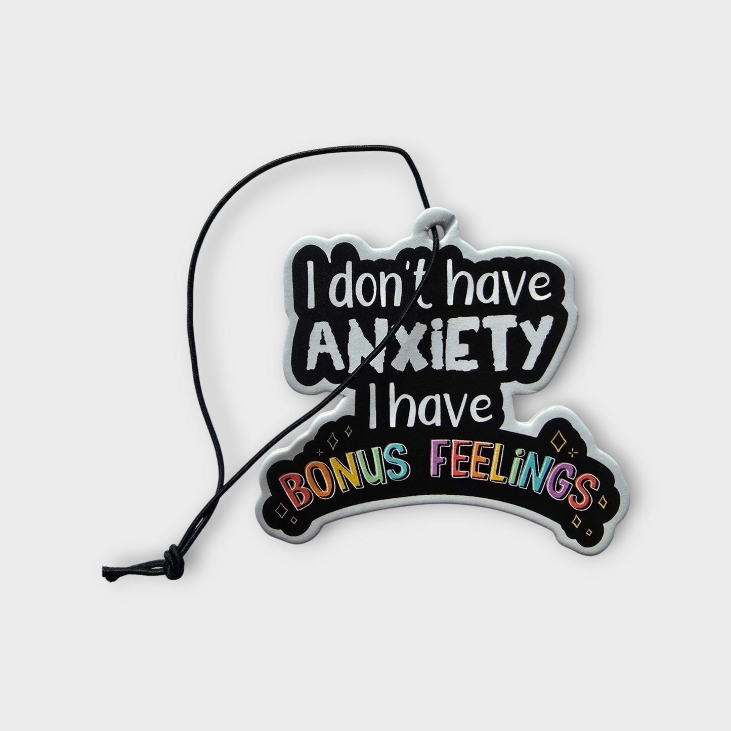"I Don't Have Anxiety I Have Bonus Feelings" Car Air Freshener