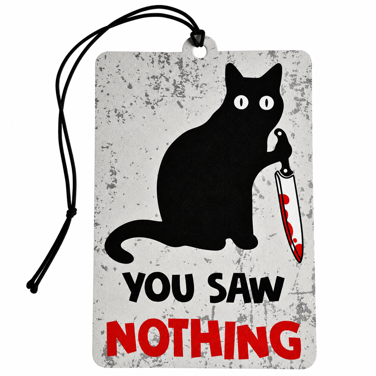 You Saw Nothing black cat car air freshener featuring a black cat holding a blood-stained knife, bold red and black lettering and black hanging cord.